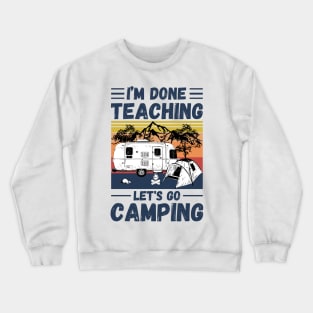 I’m Done Teaching Let's Go Camping, Retro Sunglasses Camping Teacher Gift Crewneck Sweatshirt